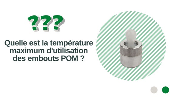 Quelle est la température maximum d'utilisation des embouts POM ?