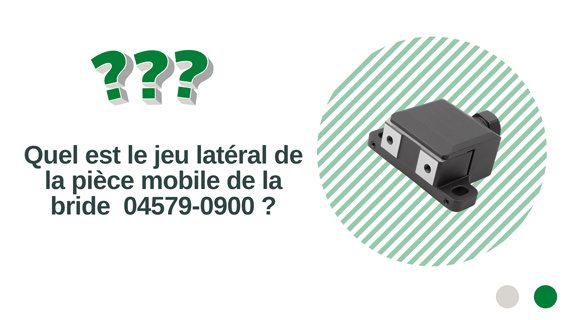 Quel est le jeu latéral de la pièce mobile de la bride 04579-0900 ?